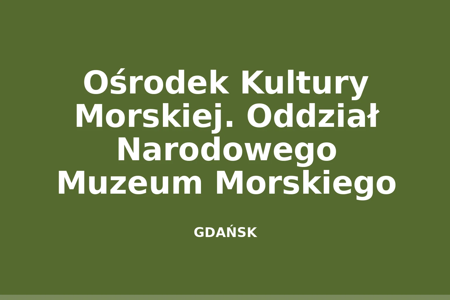 Ośrodek Kultury Morskiej. Oddział Narodowego Muzeum Morskiego