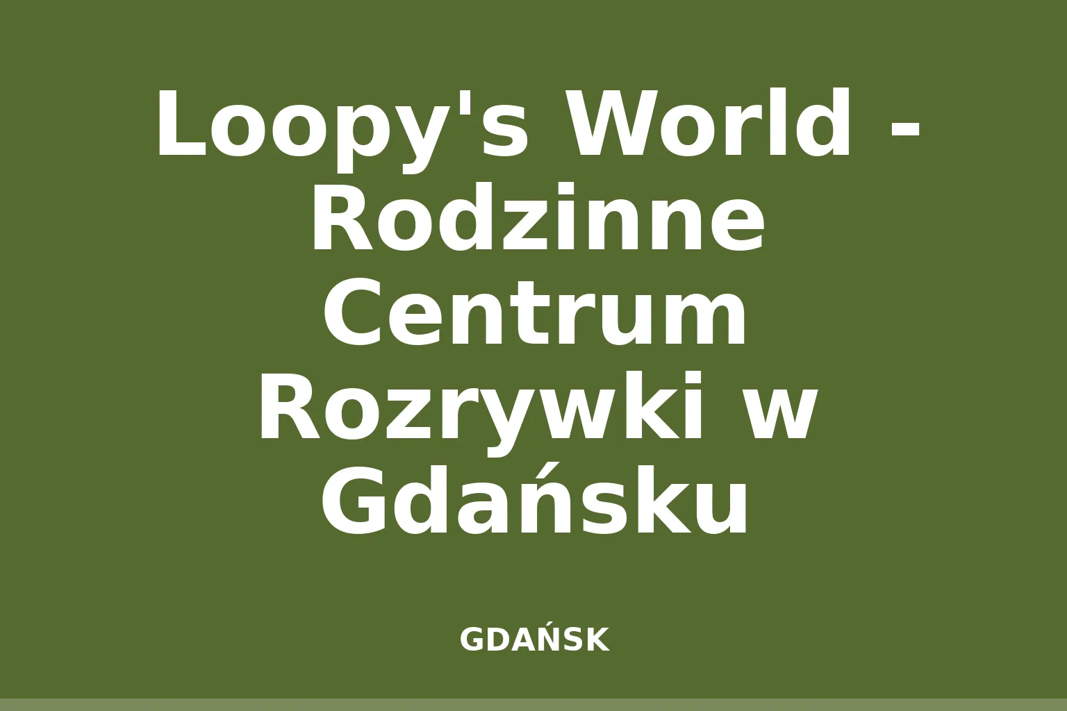 Loopy's World - Rodzinne Centrum Rozrywki w Gdańsku